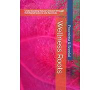 Wellness Roots: Understanding Nature's wisdom through Nutritional Science and Ayurveda.