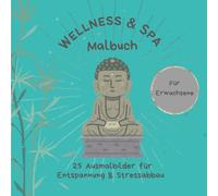 Wellness & Spa Malbuch für Erwachsene - Entspannung, Achtsamkeit & Stressabbau: 25 Ausmalbilder für für innere Ruhe
