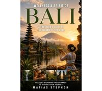 WELLNESS & SPIRIT OF BALI: A Traveler's Guide to the Island of the Gods