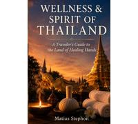 WELLNESS & SPIRIT OF THAILAND: A Traveler’s Guide to the Land of Healing Hands