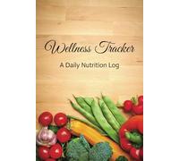 Wellness Tracker: A Daily Nutrition Log | Food Diary to Track Meals, Calories, Carbs, Protein, Fat, Sugar & Fiber | Daily Nutrition Planner | 180 Days