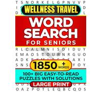 WELLNESS TRAVEL WORD SEARCH FOR SENIORS: LARGE PRINT 100+ BIG EASY-TO-READ PUZZLES WITH SOLUTIONS 1850+ WORDS (WORD SEARCH LARGE PRINT)