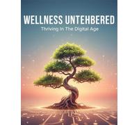 Wellness Untethered: Thriving In The Digital Age