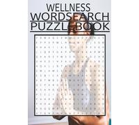 Wellness Wordsearch Puzzlebook: Word Searches with Easy to Read Print about Wellness, Fitness and More 6x9 inches, 120 pages /60 Puzzles ... Gift for Friends, Holidays and Free Times