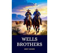 Wells Brothers: The Young Cattle Kings | A Riveting Cowboy Saga of Hardship and Triumph on the American Frontier