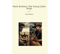 Wells Brothers: The Young Cattle Kings (Classic Books)