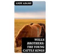 Wells Brothers: The Young Cattle Kings (ebook)