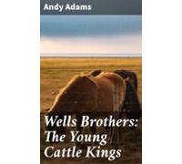 Wells Brothers: The Young Cattle Kings (ebook)