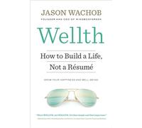 Wellth: How to Build a Life, Not a Résumé