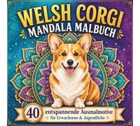 Welsh Corgi Mandala Malbuch für Erwachsene und Jugendliche: 40 wunderschöne Corgi-Mandalas zum Ausmalen - Entspannung, Stressabbau und kreative Auszeit für Jugendliche und Erwachsene