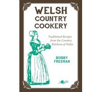 Welsh Country Cookery - Traditional Recipes from the Country Kitchens of Wales: Traditional Recipes from the Country Kitchens of Wales