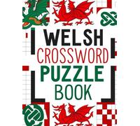 Welsh Crossword Puzzle Book: Enjoy Language-Based Brain Games and Learn Welsh the Fun Way