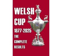 Welsh Cup 1877-2025 - The Complete Results