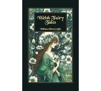 Welsh Fairy Tales: Enchanted Welsh Fairy Stories of Heroes, Spirits and Mythic Creatures