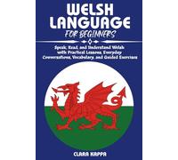 WELSH LANGUAGE FOR BEGINNERS: Speak, Read, and Understand Welsh with Practical Lessons, Everyday Conversations, Vocabulary, and Guided Exercises (Language Mastery Guides)