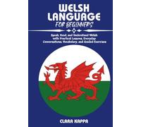 WELSH LANGUAGE FOR BEGINNERS: Speak, Read, and Understand Welsh with Practical Lessons, Everyday Conversations, Vocabulary, and Guided Exercises (Language Mastery Guides)