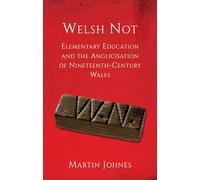 Welsh Not: Elementary Education and the Anglicisation of Nineteenth-Century Wales