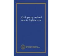 Welsh poetry, old and new, in English verse