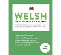 Welsh Practice Workbook for Beginners: Easy and Practical Exercises for Self-Study (Learn Welsh)