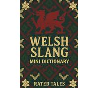 Welsh Slang Mini Dictionary: A Fun Pocket Guide to Everyday Welsh Words, Slang, and Phrases for Beginners and Language Lovers (Mini Dictionaries)