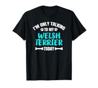 Welsh Terriers I'm Only Talking To My Welsh Terrier Today Camiseta