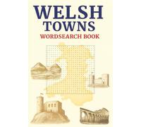 Welsh Towns Wordsearch book: Your Perfect Companion for Travel, Rainy Days, and Quiet Moments or as Gift
