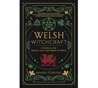 Welsh Witchcraft: A Guide to the Spirits, Lore, and Magic of Wales