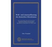 Welt- und staatsauffassung des deutschen liberalismus: eine untersuchung über die Preussischen jahrbücher und den konstitutionellen liberalismus in Deutschland von 1858 bis 1863