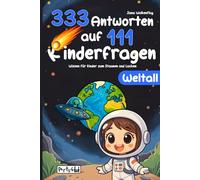 Weltall: 333 Antworten auf 111 Kinderfragen: Wissen für Kinder zum Staunen und Lachen - Kurze, lustige und schlaue Antworten für die ganze Familie