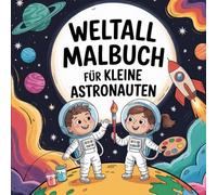 Weltall Malbuch für kleine Astronauten - Malspaß für Kinder ab 4 Jahren