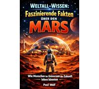 Weltall-Wissen: Faszinierende Fakten über den Mars: Wie Menschen im Universum der Zukunft leben könnten