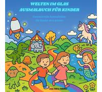 Welten im Glas Ausmalbuch für Kinder: Fantasievolle Ausmalbilder für Kinder ab 4 Jahren