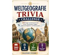 WELTGEOGRAFIE TRIVIA CHALLENGE: 300 Fragen und Antworten über Länder, Hauptstädte, Flaggen, Sehenswürdigkeiten und Naturwunder