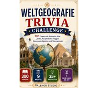 Weltgeografie Trivia Challenge: 300 spannende Fragen über Länder, Hauptstädte und Naturwunder: Quizbuch für Geografie-Fans mit Fragen zu Flaggen, ... Flüssen, Ozeanen, Europa und Expertenwissen