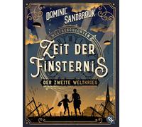 Weltgeschichte(n) - Zeit der Finsternis: Der Zweite Weltkrieg: Packendes Geschichtswissen für Kinder ab 10 Jahren