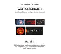 Weltgeschichte - Vom Urknall bis zur heutigen Welt im Umbruch - Band II: Die Entwicklung und Erforschung unserer Galaxie, der Milchstraße, und unseres Sonnensystems (seit 13 Mrd. Jahren): 2