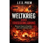 WELTKRIEG OHNE KRIEGSERKLÄRUNG: Warum wir längst im Krieg leben - und es nicht wahrhaben wollen: 1