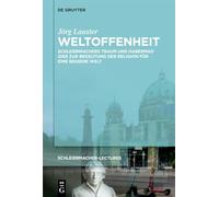 Weltoffenheit: Schleiermachers Traum und Habermas' Einsicht. Zur Bedeutung der Religion für eine bessere Welt (Schleiermacher-Lectures)