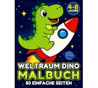 Weltraum Dino Malbuch für Kinder von 4-8 Jahren: 50 Einfache Dinosaurier-Abenteuer im Weltall mit Aliens, Planeten und Freunden für Bildschirmfreie Beschäftigung