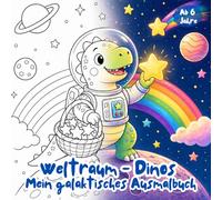 Weltraum - Dinos - Mein galaktisches Ausmalbuch: 33 galaktische Dino-Abenteuer im All - süße Motive zum Ausmalen für Kinder ab 6 Jahren, Geschenk ... Kreativität (Klitzekleine Tierwelt)