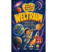 Weltraum - Kaum zu glauben, aber wahr!: Verblüffende Fakten rund um Sterne, Planeten, das Weltall und die Raumfahrt - Für Jungs und Mädchen ab 8