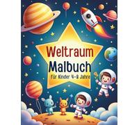 Weltraum-Malbuch für Kinder 4-8 Jahre: Ein lustiges Malbuch mit Raketen, Astronauten, Planeten und niedlichen Außerirdischen