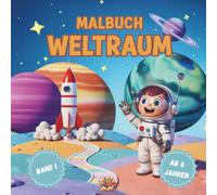 Weltraum Malbuch für Kinder ab 6 - Band 1: Raumfahrt-Abenteuer zum Ausmalen für Kinder ab 6 Jahren | Raketen, Planeten, Rover & Mondlandschaften, Weltall, Alien