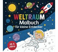 Weltraum Malbuch für kleine Entdecker ab 4 Jahren: Tauche ein in die faszinierende Welt des Weltraums! 50 einzigartige Ausmalbilder von Astronauten, Raketen, Planeten