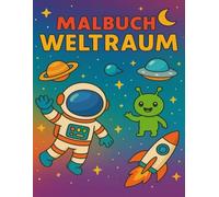 Weltraum Malbuch - Malbuch für kreative Kinder ab 3 Jahren: Von mutigen Astronauten über fliegende Raketen bis hin zu lustigen Aliens - jede Seite bietet ein neues Abenteuer.