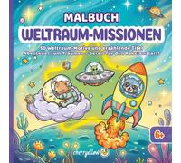 Weltraum-Missionen - Kawaii Tiere Malbuch für Kinder ab 6 Jahren: 50 Ausmalbilder, dicke Linien & erzählte Missionen: Tier-Astronauten, Raketen und ... zum Lernen. (cherryellow - GROSSE MISSIONEN)