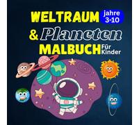 Weltraum & Planeten Malbuch für Kinder von 3 bis 10 jahren: Das große Weltall Buch mit über 50 galaktischen Motiven zum Ausmalen - mit Astronauten, Planeten, Raumschiffen, Raketen uvm
