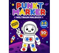 Weltraum Punktmarker Malbuch für Kinder von 2-5 Jahren: Süße Astronauten, Aliens, Raketen und Planeten für kreativen bildschirmfreien Malspaß mit 50+ einfachen Punktseiten