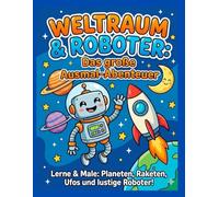 Weltraum & Roboter: Das große Ausmal-Abenteuer Lerne & Male: Planeten, Raketen, Ufos und Lustige Roboter: Ausmalbuch für Kinder ab 4 Jahren: 35+ ... Inklusive Lernbuchstaben zum Ausmalen.