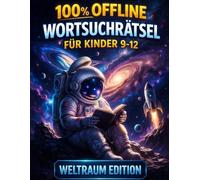 Weltraum Wortsuchrätsel für Kinder - 100 % Offline Rätselspaß: 100 spannende Wortsuche-Abenteuer mit über 1000 versteckten Begriffen aus dem Weltall - ... - Wortsuchrätsel für Kinder von 9-12 Jahren)